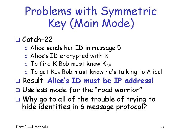 Problems with Symmetric Key (Main Mode) q Catch-22 o o Alice sends her ID