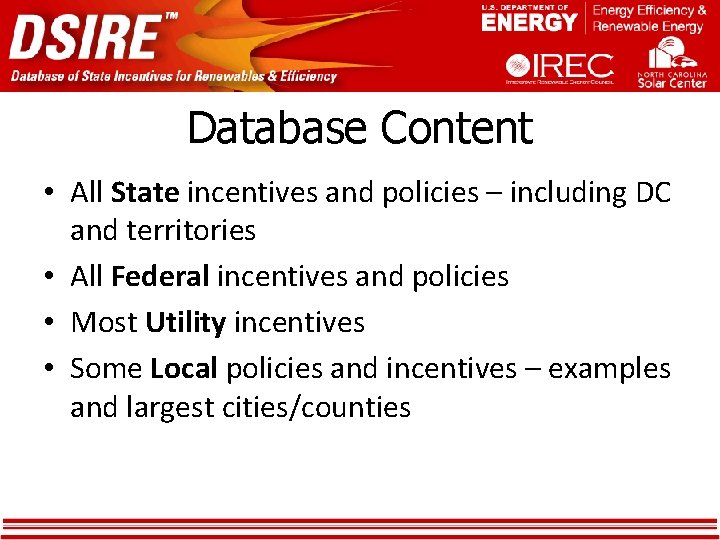 Database Content • All State incentives and policies – including DC and territories • Database Content • All State incentives and policies – including DC and territories •