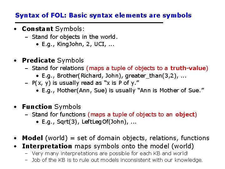 Syntax of FOL: Basic syntax elements are symbols • Constant Symbols: – Stand for