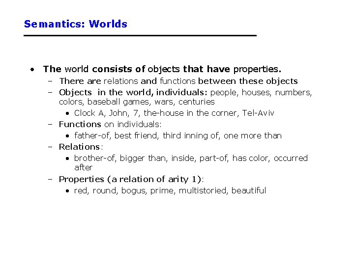 Semantics: Worlds • The world consists of objects that have properties. – There are