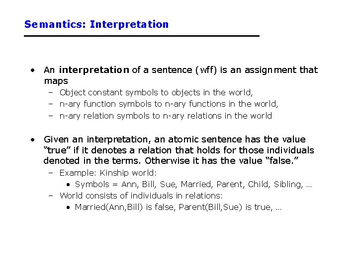 Semantics: Interpretation • An interpretation of a sentence (wff) is an assignment that maps