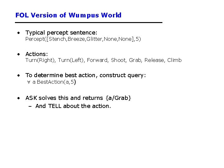 FOL Version of Wumpus World • Typical percept sentence: Percept([Stench, Breeze, Glitter, None], 5)