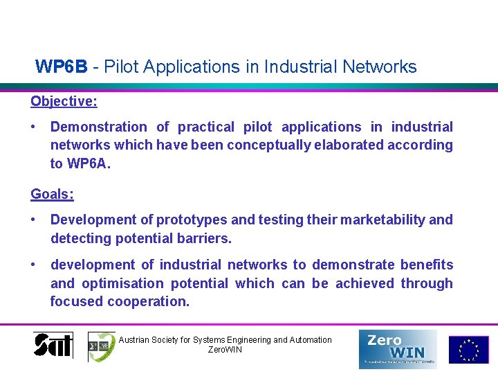 WP 6 B - Pilot Applications in Industrial Networks Objective: • Demonstration of practical