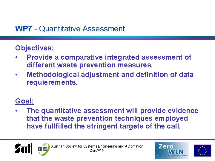 WP 7 - Quantitative Assessment Objectives: • Provide a comparative integrated assessment of different