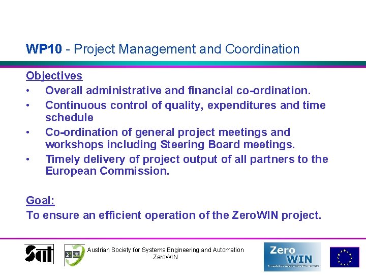 WP 10 - Project Management and Coordination Objectives • Overall administrative and financial co-ordination.