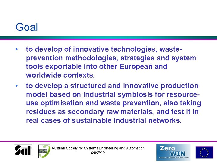 Goal • • to develop of innovative technologies, wasteprevention methodologies, strategies and system tools