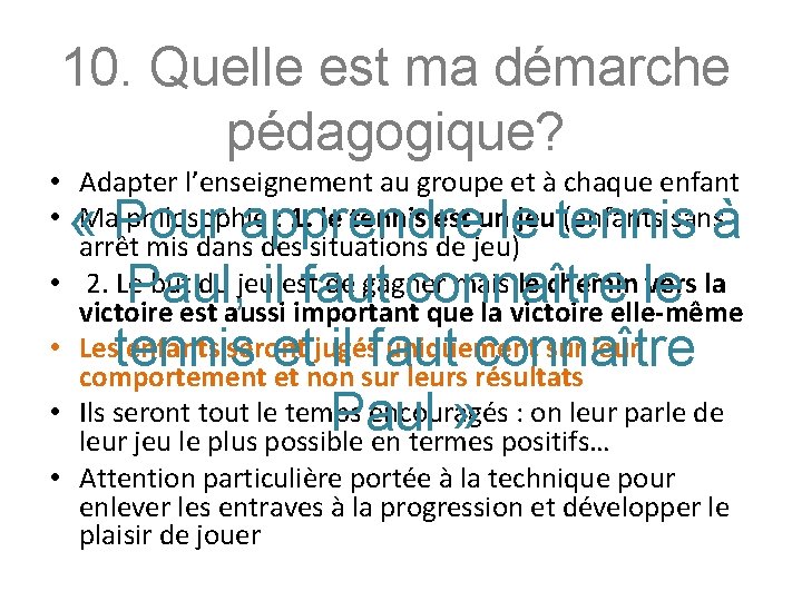 10. Quelle est ma démarche pédagogique? • Adapter l’enseignement au groupe et à chaque