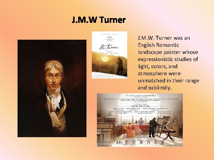 J. M. W Turner J. M. W. Turner was an English Romantic landscape painter