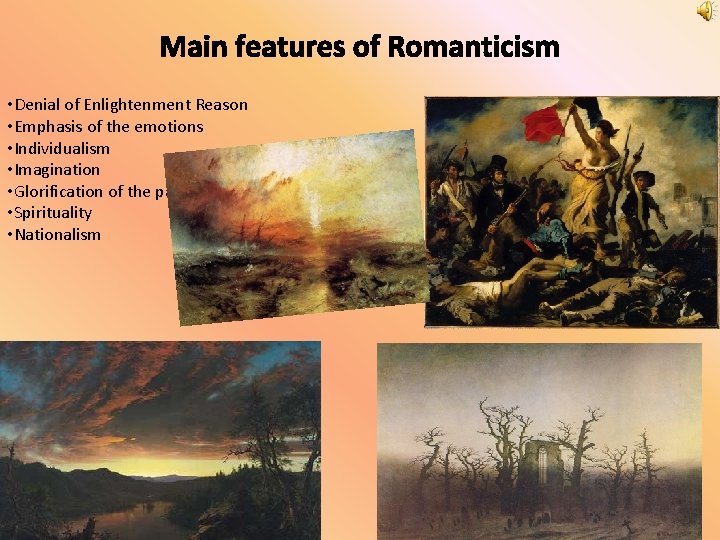 Main features of Romanticism • Denial of Enlightenment Reason • Emphasis of the emotions