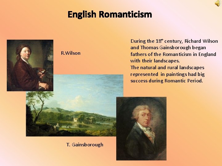 English Romanticism R. Wilson T. Gainsborough During the 18° century, Richard Wilson and Thomas