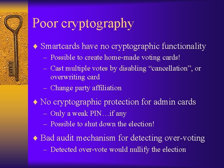 Poor cryptography ¨ Smartcards have no cryptographic functionality – Possible to create home-made voting