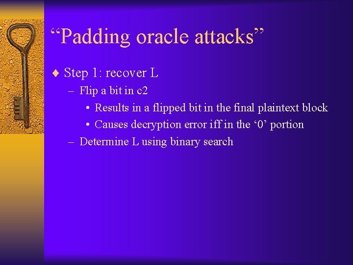 “Padding oracle attacks” ¨ Step 1: recover L – Flip a bit in c