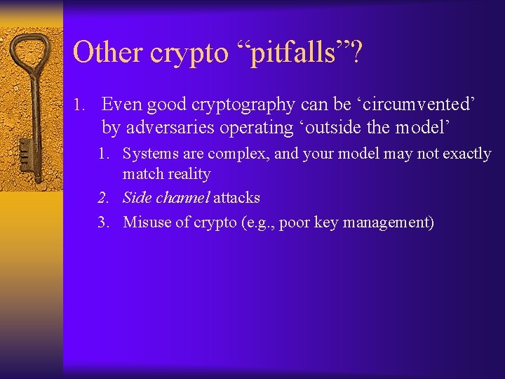 Other crypto “pitfalls”? 1. Even good cryptography can be ‘circumvented’ by adversaries operating ‘outside
