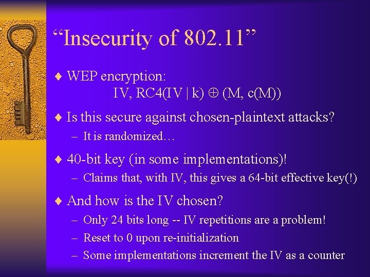 “Insecurity of 802. 11” ¨ WEP encryption: IV, RC 4(IV | k) (M, c(M))