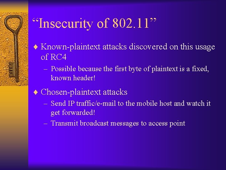 “Insecurity of 802. 11” ¨ Known-plaintext attacks discovered on this usage of RC 4