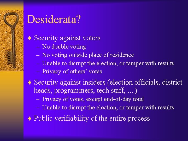 Desiderata? ¨ Security against voters – No double voting – No voting outside place