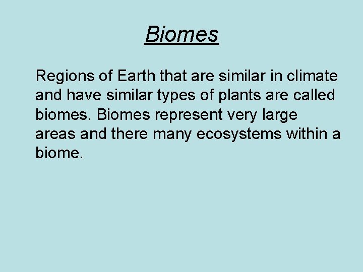 Biomes Regions of Earth that are similar in climate and have similar types of