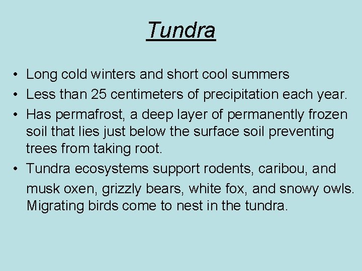 Tundra • Long cold winters and short cool summers • Less than 25 centimeters