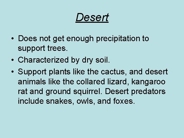 Desert • Does not get enough precipitation to support trees. • Characterized by dry