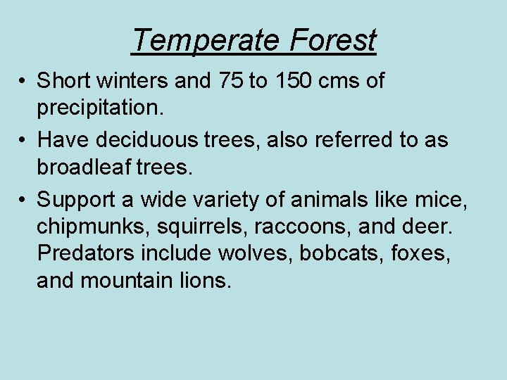 Temperate Forest • Short winters and 75 to 150 cms of precipitation. • Have