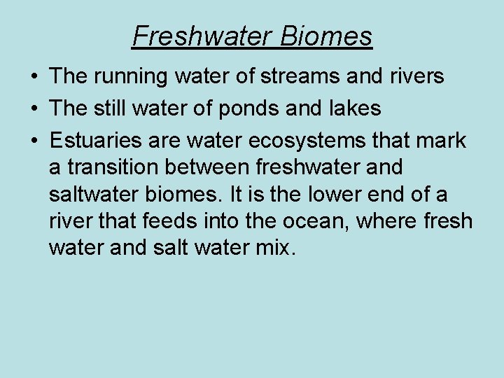 Freshwater Biomes • The running water of streams and rivers • The still water