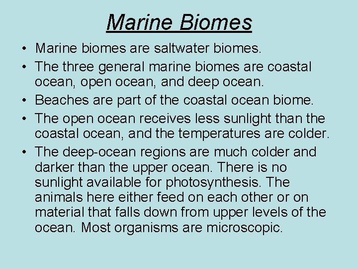 Marine Biomes • Marine biomes are saltwater biomes. • The three general marine biomes