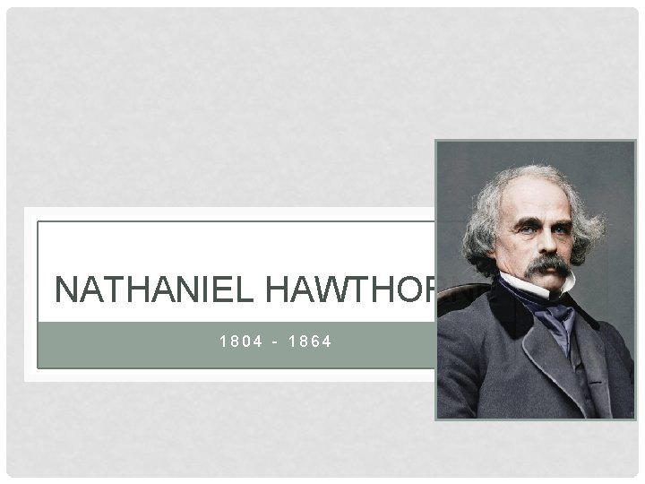NATHANIEL HAWTHORNE 1804 - 1864 