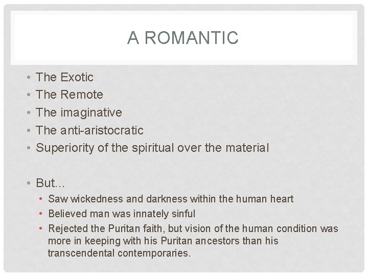 A ROMANTIC • • • The Exotic The Remote The imaginative The anti-aristocratic Superiority