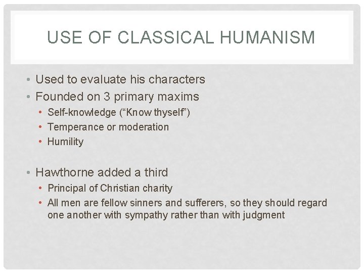 USE OF CLASSICAL HUMANISM • Used to evaluate his characters • Founded on 3