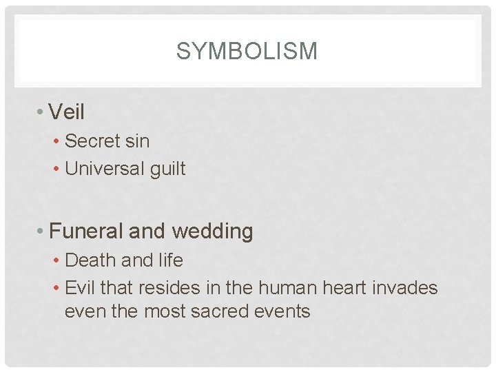 SYMBOLISM • Veil • Secret sin • Universal guilt • Funeral and wedding •