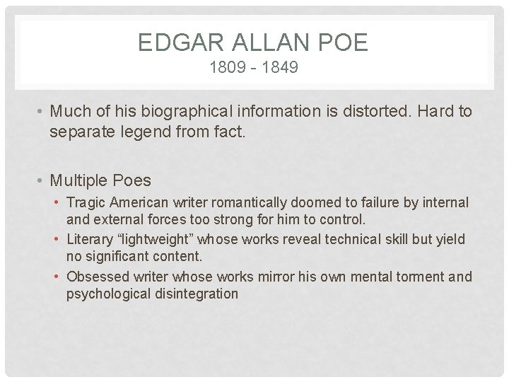 EDGAR ALLAN POE 1809 - 1849 • Much of his biographical information is distorted.