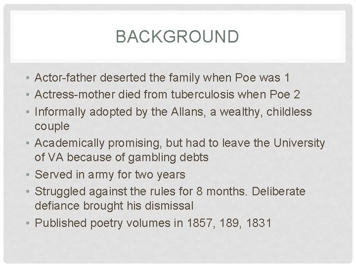 BACKGROUND • Actor-father deserted the family when Poe was 1 • Actress-mother died from