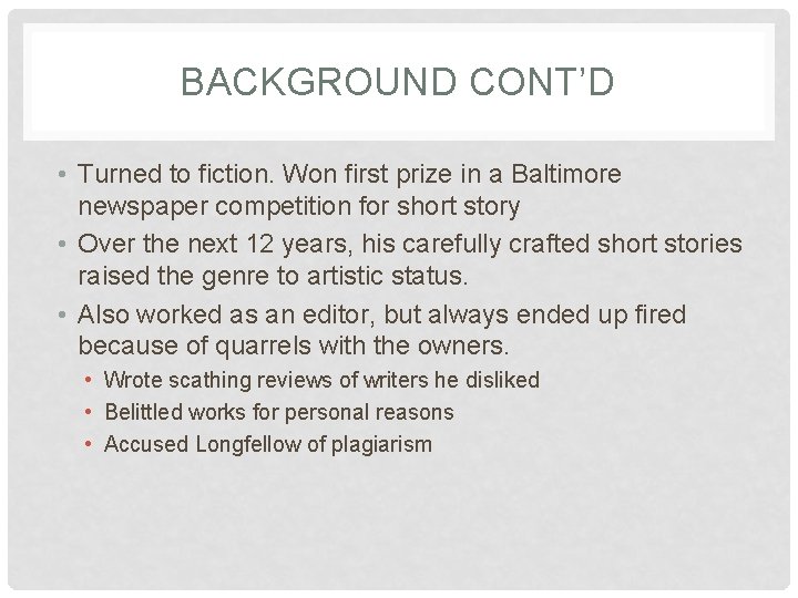 BACKGROUND CONT’D • Turned to fiction. Won first prize in a Baltimore newspaper competition