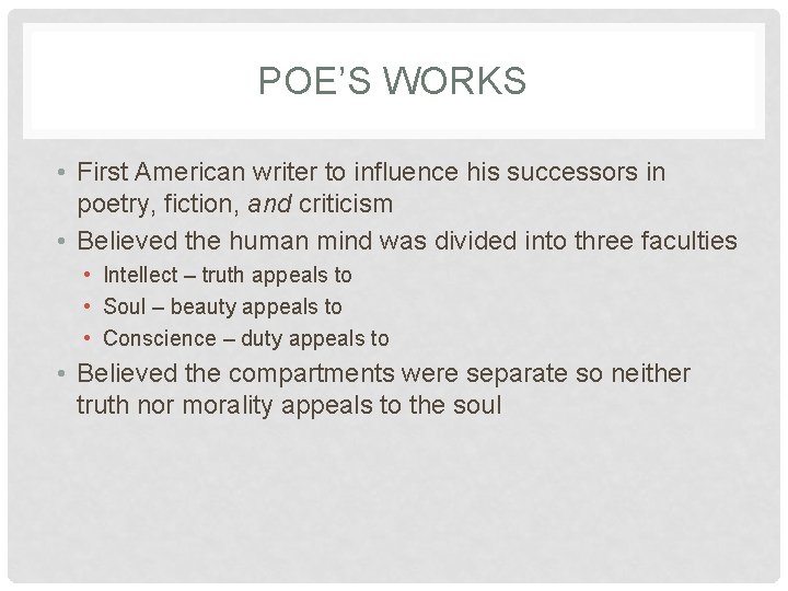 POE’S WORKS • First American writer to influence his successors in poetry, fiction, and