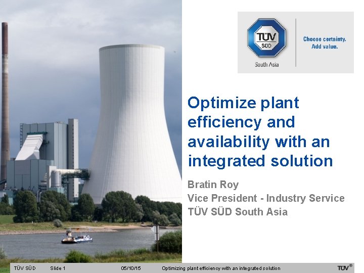 Optimize plant efficiency and availability with an integrated solution Bratin Roy Vice President -