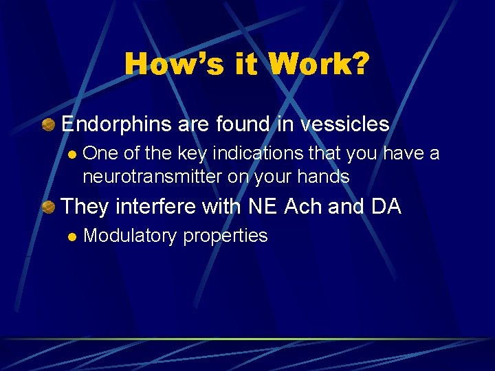 How’s it Work? Endorphins are found in vessicles l One of the key indications