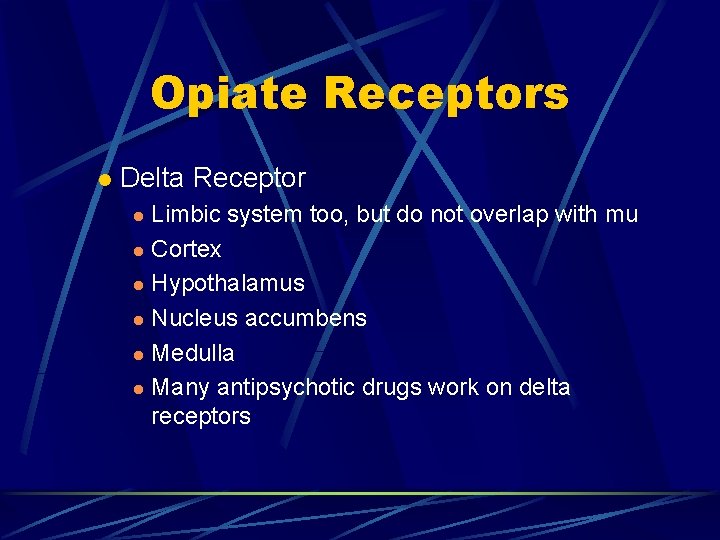 Opiate Receptors l Delta Receptor Limbic system too, but do not overlap with mu