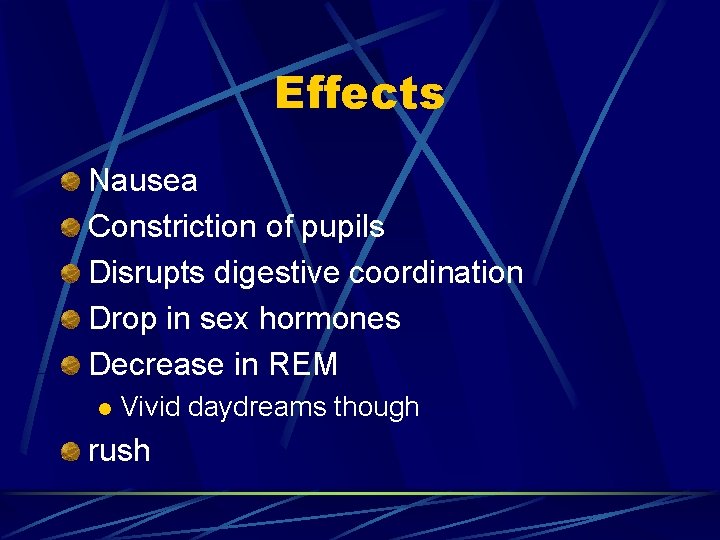 Effects Nausea Constriction of pupils Disrupts digestive coordination Drop in sex hormones Decrease in