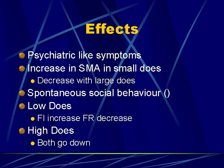 Effects Psychiatric like symptoms Increase in SMA in small does l Decrease with large