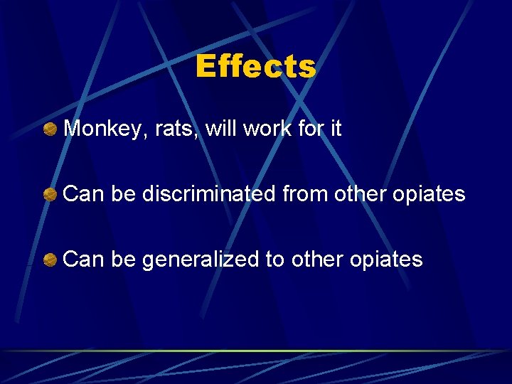 Effects Monkey, rats, will work for it Can be discriminated from other opiates Can