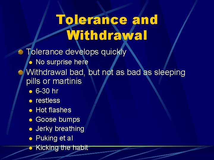 Tolerance and Withdrawal Tolerance develops quickly l No surprise here Withdrawal bad, but not
