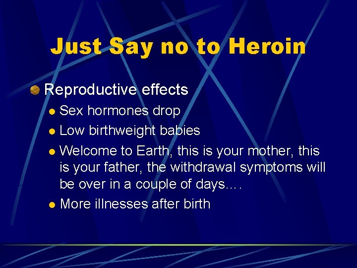 Just Say no to Heroin Reproductive effects Sex hormones drop l Low birthweight babies