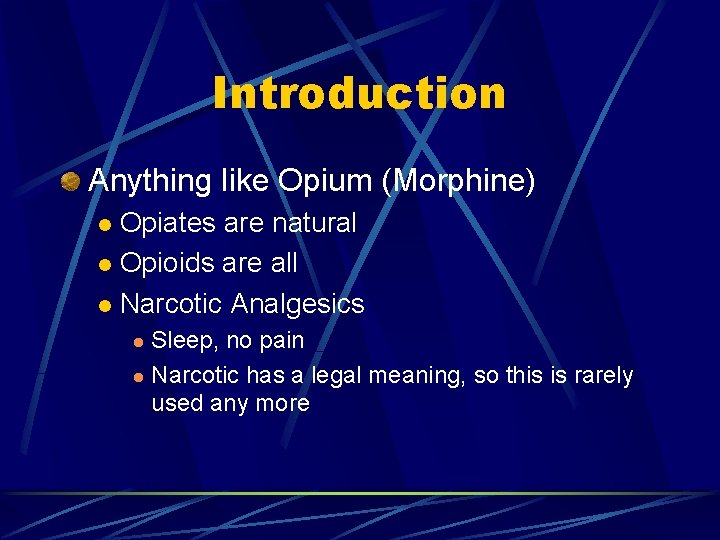 Introduction Anything like Opium (Morphine) Opiates are natural l Opioids are all l Narcotic