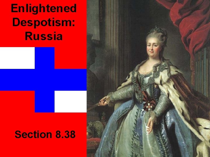 Enlightened Despotism: Russia Section 8. 38 