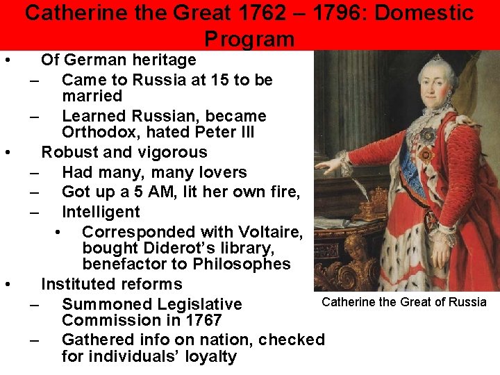  • • • Catherine the Great 1762 – 1796: Domestic Program Of German