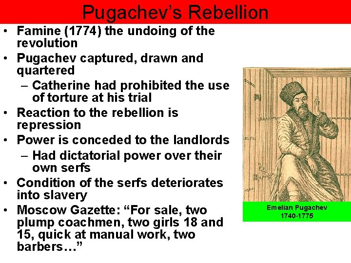 Pugachev’s Rebellion • Famine (1774) the undoing of the revolution • Pugachev captured, drawn