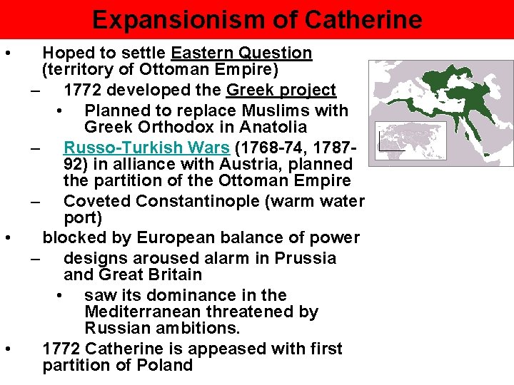 Expansionism of Catherine • • • Hoped to settle Eastern Question (territory of Ottoman