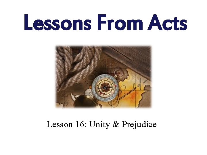 Lessons From Acts Lesson 16: Unity & Prejudice 