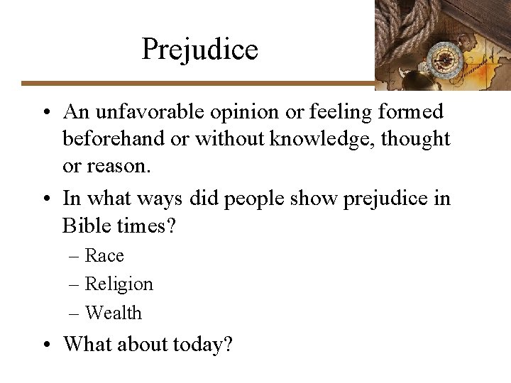 Prejudice • An unfavorable opinion or feeling formed beforehand or without knowledge, thought or