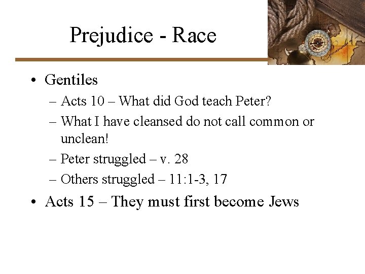 Prejudice - Race • Gentiles – Acts 10 – What did God teach Peter?